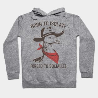 Born To Isolate Forced To Socialize Funny Hoodie